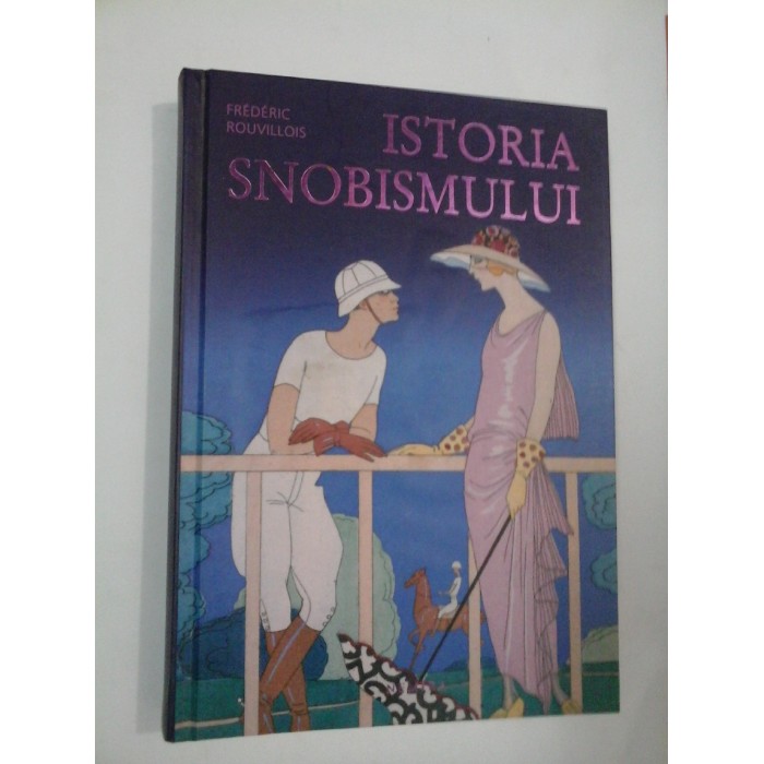 ISTORIA SNOBISMULUI - Frederic Rouvillois ISTORIA SNOBISMULUI - Frederic Rouvillois